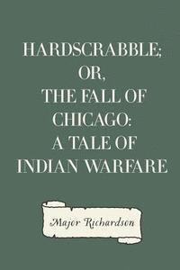 bokomslag Hardscrabble; or, the fall of Chicago: a tale of Indian warfare