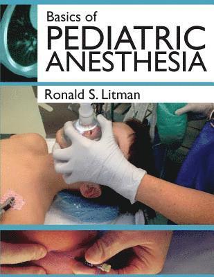 bokomslag Basics of Pediatric Anesthesia: Print Edition