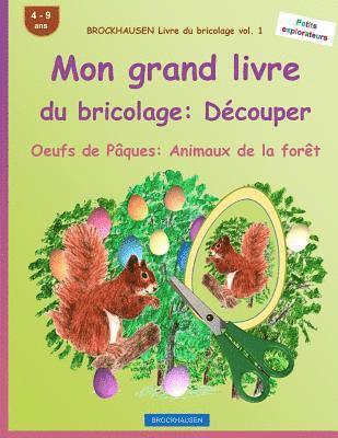 bokomslag BROCKHAUSEN Livre du bricolage vol. 1 - Mon grand livre du bricolage: Découper: Oeufs de Pâques: Animaux de la forêt