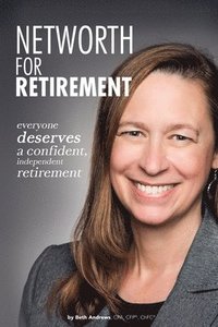 bokomslag Networth for Retirement: Everyone Deserves a Confident, Independent Retirement