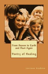 bokomslag From Heaven to Earth and Back Again: Poetry of Healing