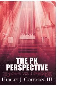 The PK Perspective: Vol. 1: Living Life With Purpose 1