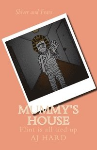 bokomslag Mummy's House: Flint is all tied up