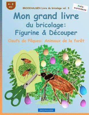 BROCKHAUSEN Livre du bricolage vol. 3 - Mon grand livre du bricolage: Figurine & Découper: Oeufs de Pâques: Animaux de la forêt 1