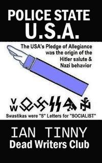 bokomslag POLICE STATE USA -the Pledge of Allegiance was the origin of Hitler salutes + Nazi behavior, Swastikas were "S" letters for "SOCIALIST": Secrets of ho