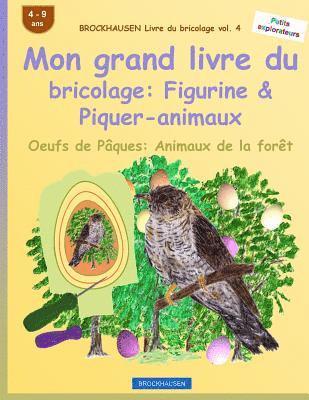 bokomslag BROCKHAUSEN Livre du bricolage vol. 4 - Mon grand livre du bricolage: Figurine & Piquer-animaux: Oeufs de Pâques: Animaux de la forêt