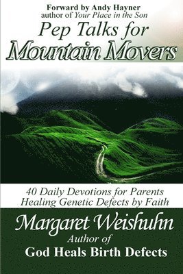 Pep Talks for Mountain Movers: 40 Days of Faith and Encouragement for Healing Your Child 1