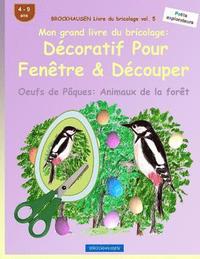 bokomslag BROCKHAUSEN Livre du bricolage vol. 5 - Mon grand livre du bricolage: Décoratif Pour Fenêtre & Découper: Oeufs de Pâques: Animaux de la forêt