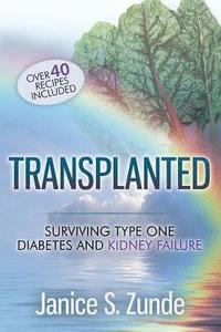 bokomslag Transplanted: Surviving type one diabetes and kidney failure.