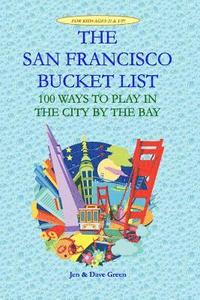 bokomslag The San Francisco Bucket List: 100 Ways to Play in the City by the Bay