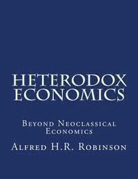 bokomslag Heterodox Economics: Beyond Neoclassical Economics