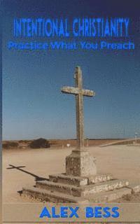 Intentional Christianity: Practicing What You Preach 1