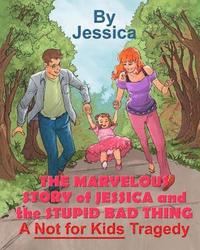 bokomslag The Marvelous Story of Jessica and the Stupid Bad Thing