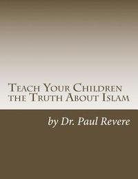 bokomslag Teach Your Children the Truth About Islam