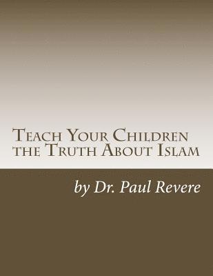 Paul Revere - Teach Your Children the Truth About Islam, Häftad