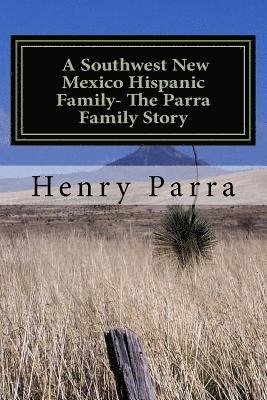 A Southwest New Mexico Hispanic Family: The Parra Family Story 1