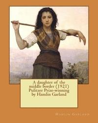 bokomslag A daughter of the middle border (1921) Pulitzer Prize-winning by Hamlin Garland