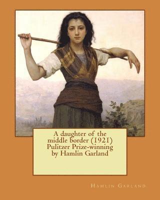 Hamlin Garland - A daughter of the middle border (1921) Pulitzer Prize-winning by Hamlin Garland, Häftad