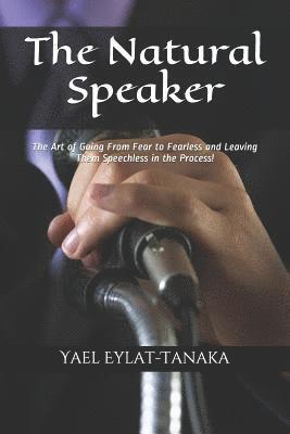 bokomslag The Natural Speaker: The Art of Going from Fear to Fearless and Leaving Them Speechless in the Process!