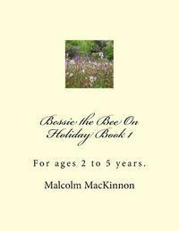 Bessie the Bee On Holiday Book 1: For ages 2 to 5 years 1