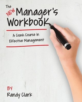 Randy Clark - The New Manager's Workbook: A Crash Course in Effective Management, Häftad