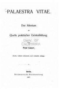 Palaestra vitae, das altertum als quelle praktischer geistesbildung