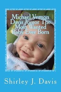 bokomslag Michael Vernon Davis Junior The Most Wanted Baby Ever Born