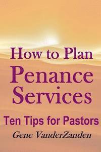 bokomslag How to Plan Penance Services: Ten Tips for Pastors