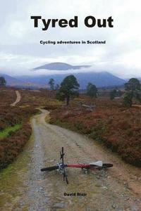 bokomslag Tyred out: Cycling adventures in Scotland