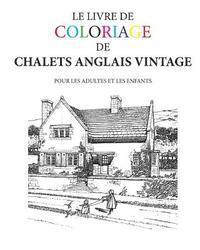 bokomslag Le Livre de Coloriage de Chalets Anglais Vintage