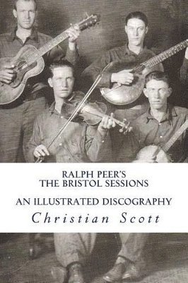 Ralph Peer's The Bristol Sessions An Illustrated Discography 1