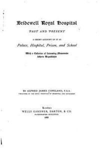 bokomslag Bridewell royal hospital, past and present, a short account of it as palace, hospital, prison, and school, with a collection of interesting memoranda