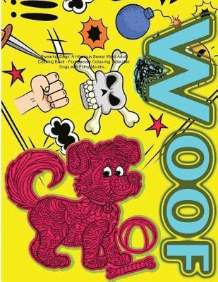 bokomslag Swearing Dogs: A Hilarious Swear Word Adult Coloring Book: Fun Sweary Colouring: Adorable Dogs with Filthy Mouths...