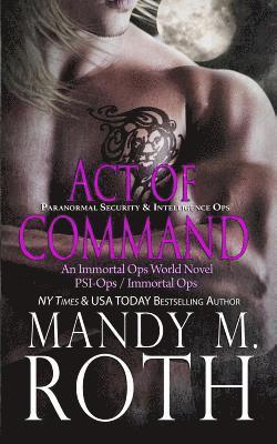Mandy M. Roth - Act of Command (PSI-Ops / Immortal Ops), Häftad