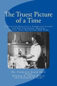 bokomslag The Truest Picture of a Time: A Michigan Physician and Community Leader and Her Childhood Memoirs of Late 1800s Rochester, New York