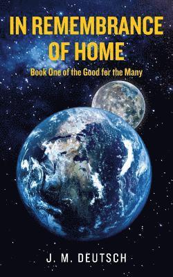 In Remembrance of Home: Book One of the Good for the Many 1