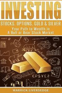 bokomslag Investing: Stocks, Options, Gold & Silver - Your Path to Wealth in a Bull or Bear Stock Market