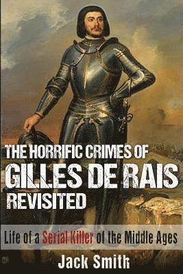 bokomslag Horrific Crimes of Gilles de Rais Revisited