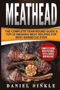 bokomslag Meathead: The Complete Year-Round Guide & Top 25 Smoking Meat Recipes For Best Barbecue Ever + Bonus 10 Must-Try Bbq Sauces