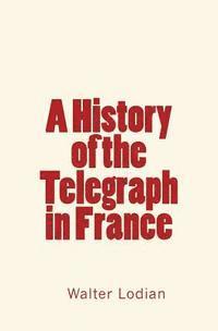 bokomslag A History of the Telegraph in France