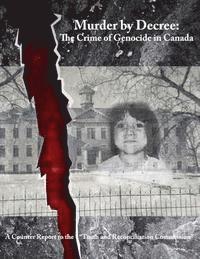bokomslag Murder by Decree: The Crime of Genocide in Canada: A Counter Report to the 'Truth and Reconciliation Commission'