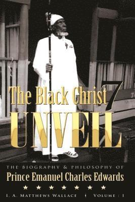 The Black Christ 7 Unveil: biography and philosophy of Prince Emanuel Charles Edwards 1