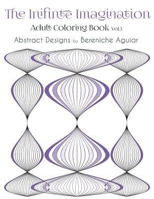 bokomslag The Infinite Imagination: Adult Coloring Book Abstract Designs by Bereniche Aguiar