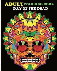 bokomslag Adult Coloring Book Day Of The Dead: 100 pages of beautiful Sugar Skulls (Anti-Stress Coloring Book)
