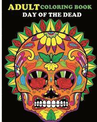 John J. - Adult Coloring Book Day Of The Dead: 100 pages of beautiful Sugar Skulls (Anti-Stress Coloring Book), Häftad