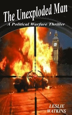 The Unexploded Man: A Political Warfare Thriller 1