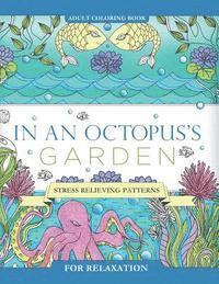 bokomslag In an Octopus's Garden: Adult Coloring Book: Stress Relieving Patterns For Relaxation