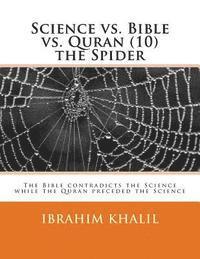 bokomslag Science vs. Bible vs. Quran (10) the Spider: The Bible contradicts the Science while the Quran preceded the Science