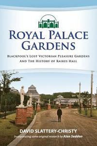 bokomslag Royal Palace Gardens: Blackpool's Lost Victorian Pleasure Gardens