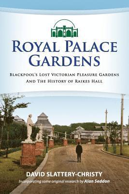 Royal Palace Gardens: Blackpool's Lost Victorian Pleasure Gardens 1